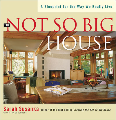 книга The Not So Big House: Blueprint for Way We Really Live, автор: Sarah Susanka